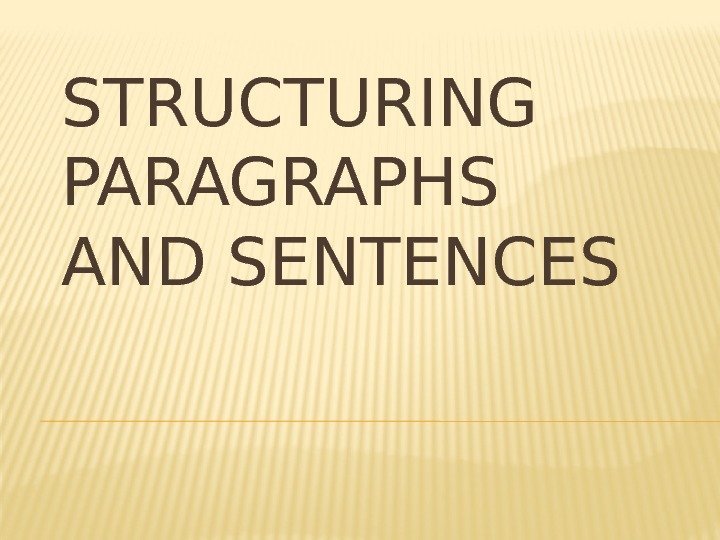 STRUCTURING PARAGRAPHS AND SENTENCES 