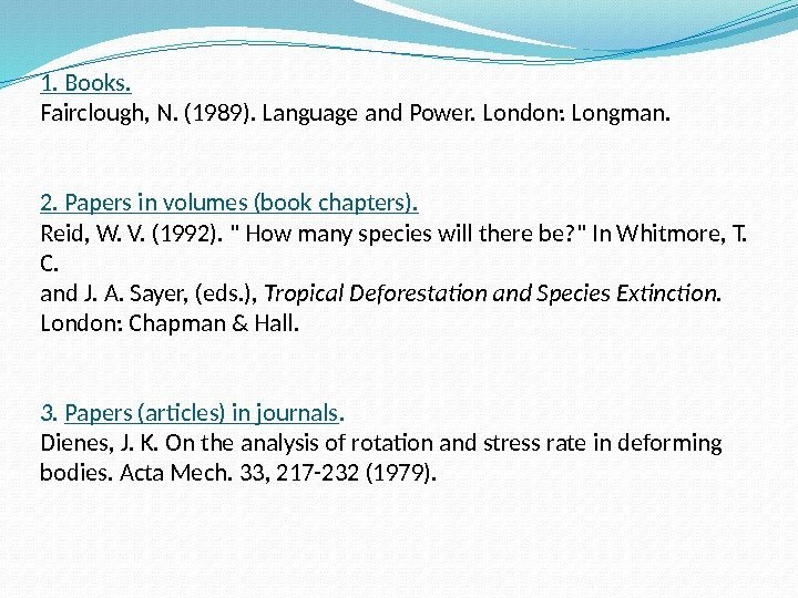 1. Books. Fairclough, N. (1989). Language and Power. London: Longman. 2. Papers in volumes