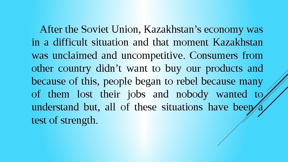   After the Soviet Union, Kazakhstan’s economy was in a difficult situation and