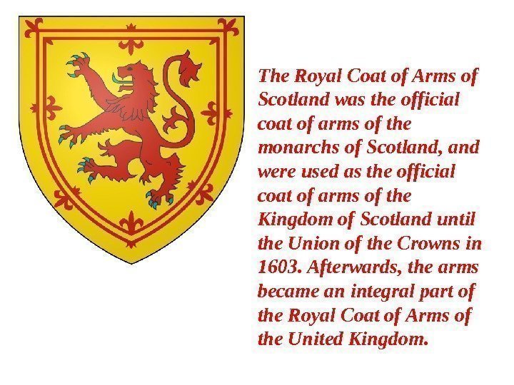 The Royal Coat of Arms of Scotland was the official coat of arms of
