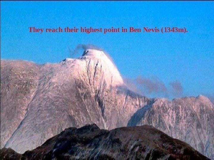  They reach their highest point in Ben Nevis (1343 m).  