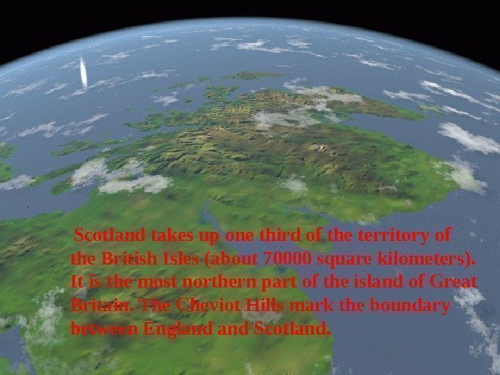  Scotland takes up one third of the territory of the British Isles (about