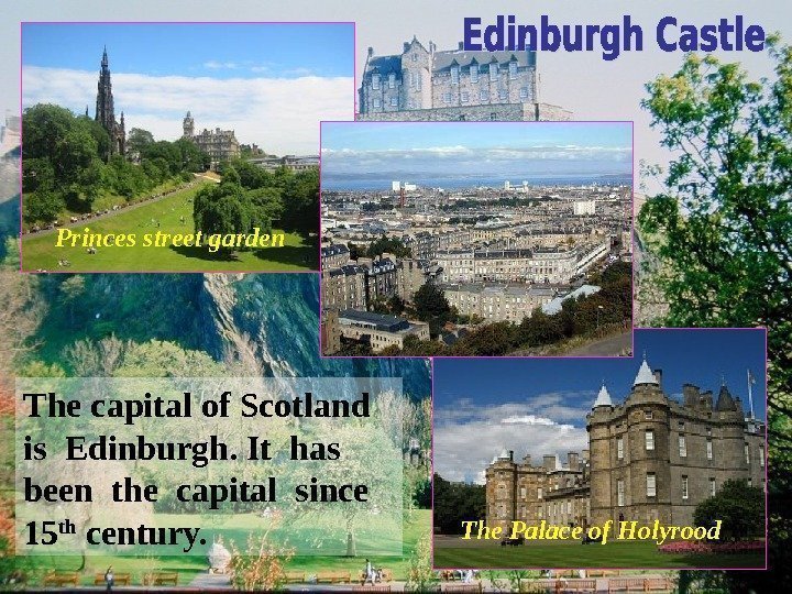 The capital of Scotland  is Edinburgh. It has  been the capital since