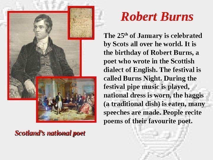 Robert Burns Scotland’s national poet The 25 th of January is celebrated by Scots