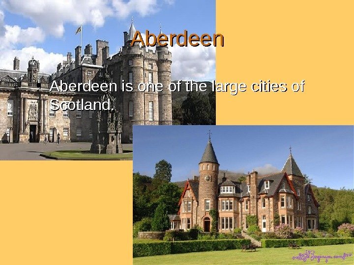 Aberdeen  • Aberdeen is one of the large cities of Scotland. 