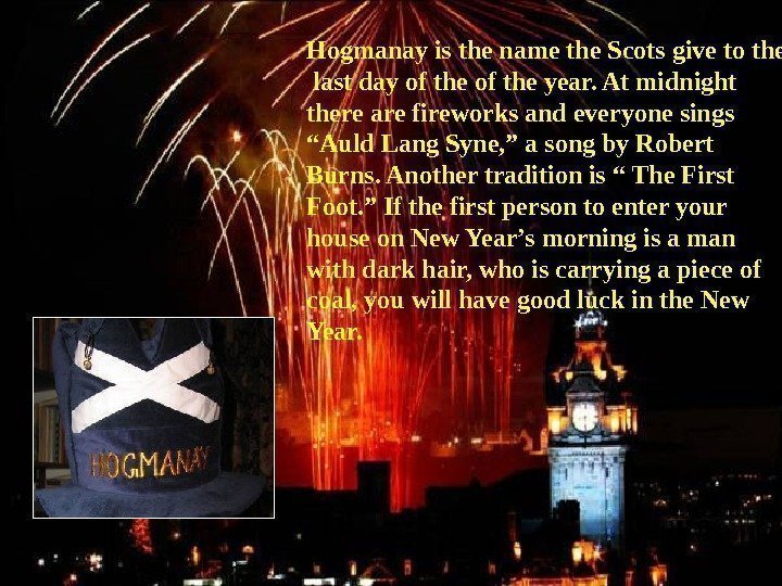 Hogmanay is the name the Scots give to the  last day of the