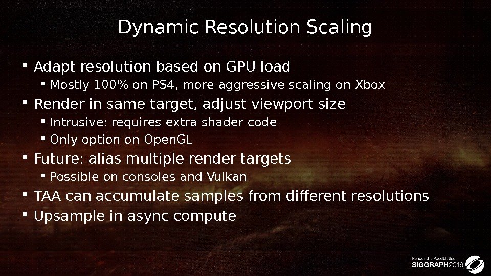 Dynamic Resolution Scaling Adapt resolution based on GPU load Mostly 100 on PS 4,