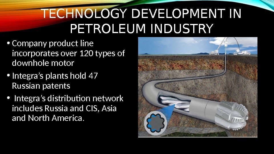 TECHNOLOGY DEVELOPMENT IN PETROLEUM INDUSTRY • Company product line incorporates over 120 types of
