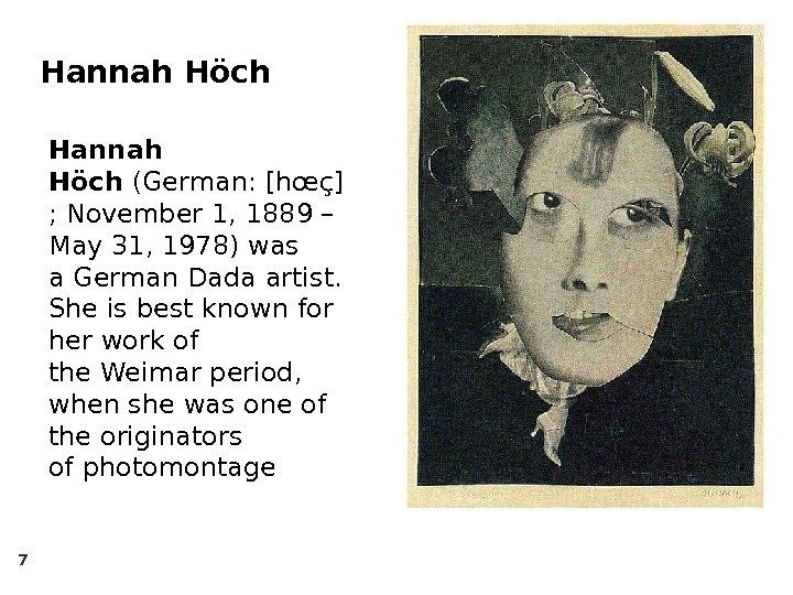 Hannah Höch (German: [hœç] ; November 1, 1889 – May 31, 1978) was a.