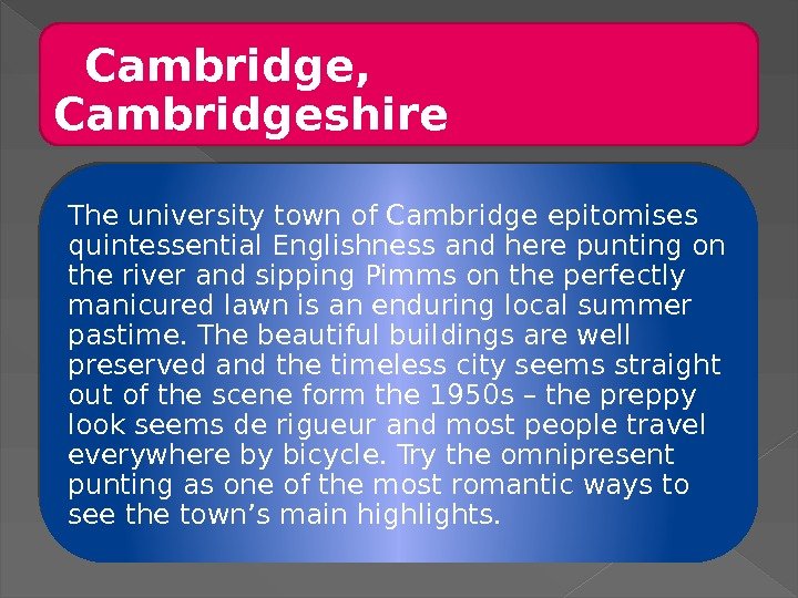   Cambridge,  Cambridgeshire The university town of Cambridge epitomises quintessential Englishness and