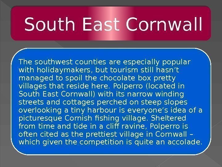  South East Cornwall The southwest counties are especially popular with holidaymakers, but tourism
