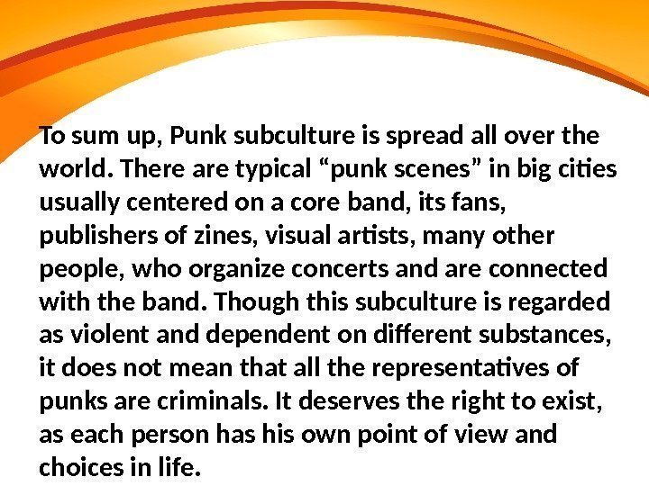  To sum up, Punk subculture is spread all over the world. There are