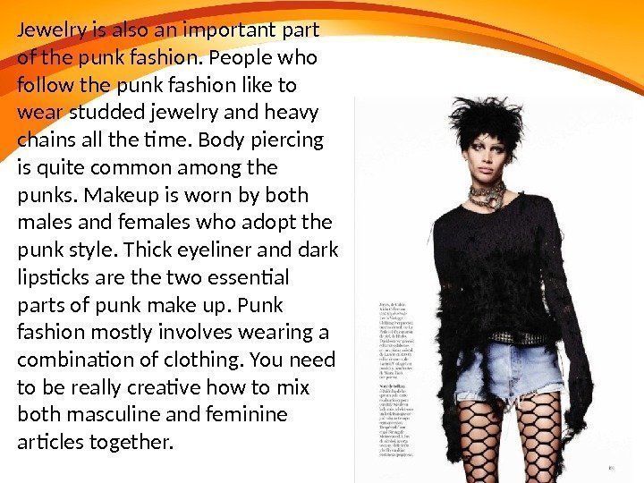  Jewelry is also an important part of the punk fashion. People who follow