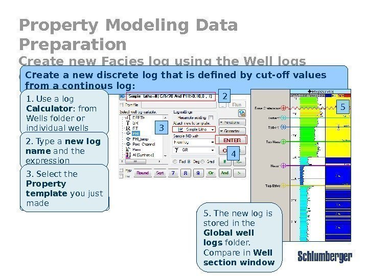 Property Modeling Data Preparation Create new Facies log using the Well logs calculator Create