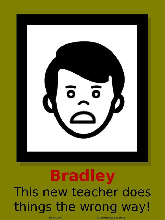 Bradley This new teacher does things the wrong way! Joel Shaul, LCSW Autism. Teaching.