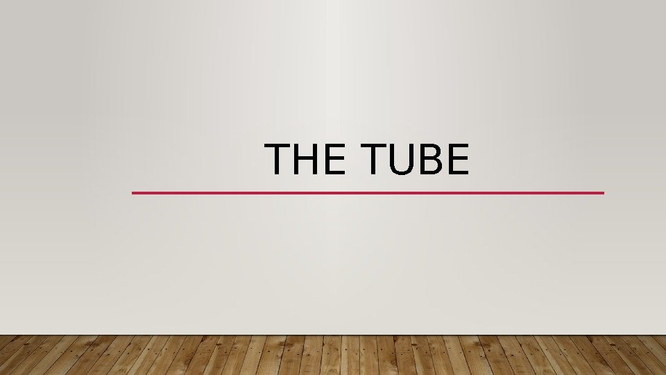 THE TUBE 