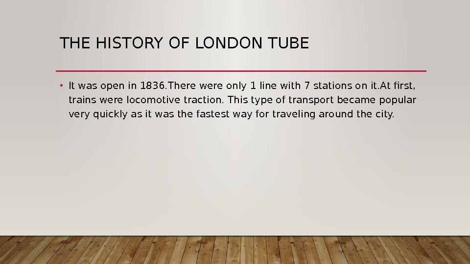 THE HISTORY OF LONDON TUBE • It was open in 1836. There were only