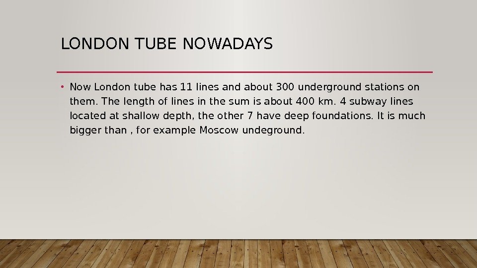 LONDON TUBE NOWADAYS • Now London tube has 11 lines and about 300 underground