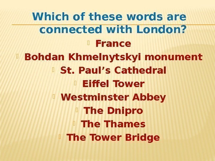 Which of these words are connected with London?  France Bohdan Khmelnytskyi monument St.