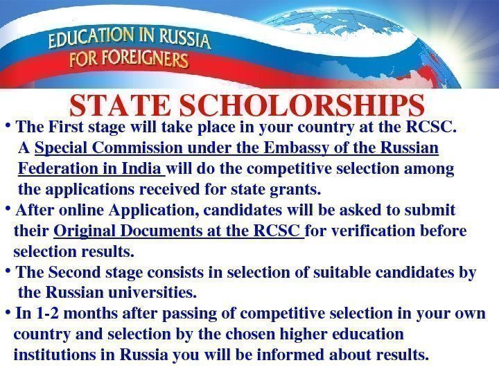 STATESCHOLORSHIPS •  The. Firststagewilltakeplaceinyourcountryatthe. RCSC.  A Special. Commissionunderthe. Embassyofthe. Russian Federationin. India