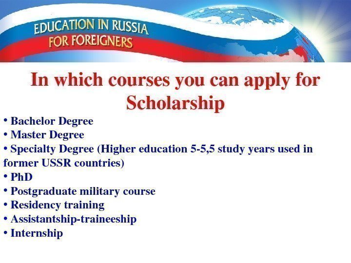 Inwhichcoursesyoucanapplyfor Scholarship •  Bachelor. Degree •  Master. Degree •  Specialty. Degree(Highereducation