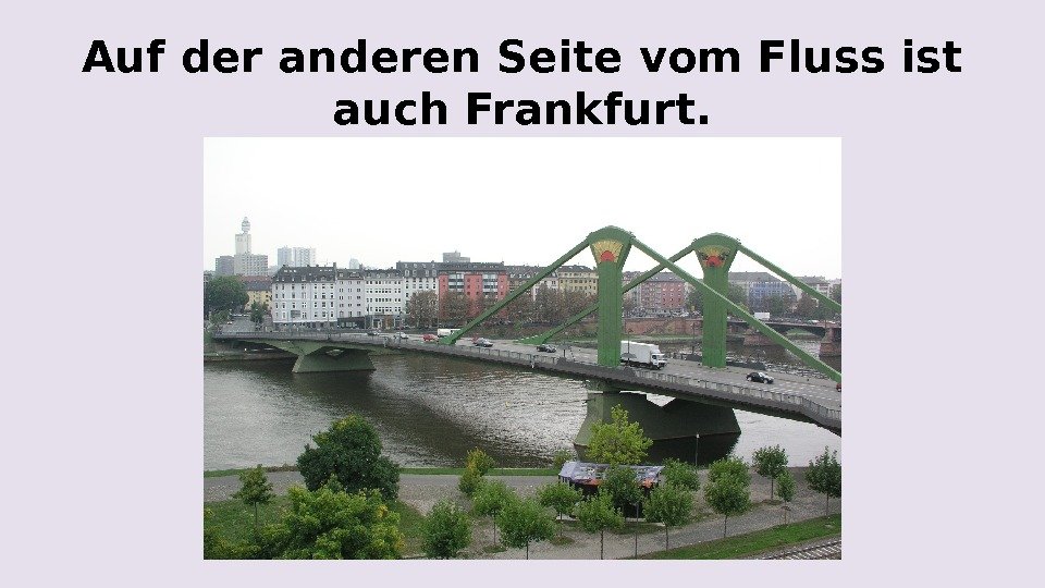 Auf der anderen Seite vom Fluss ist auch Frankfurt. 