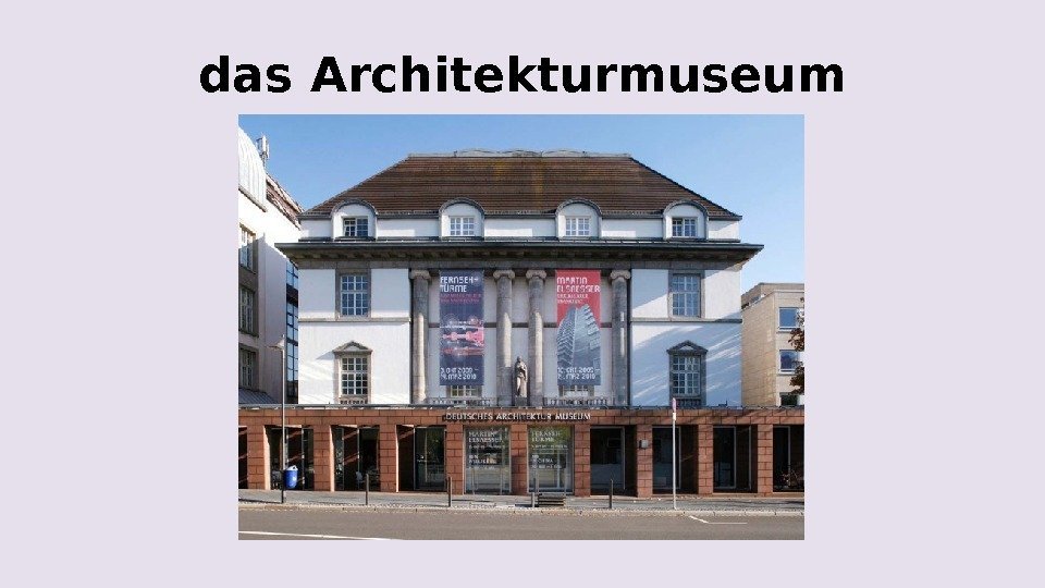 das Architekturmuseum 