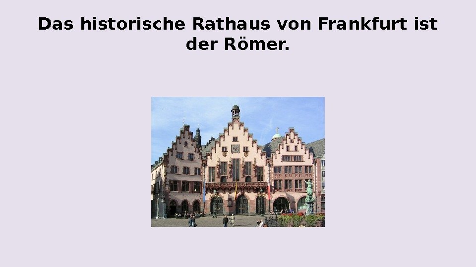 Das historische Rathaus von Frankfurt ist der Römer. 