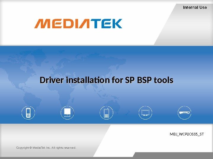 Copyright © Media. Tek Inc. All rights reserved. Driver installation for SP BSP tools
