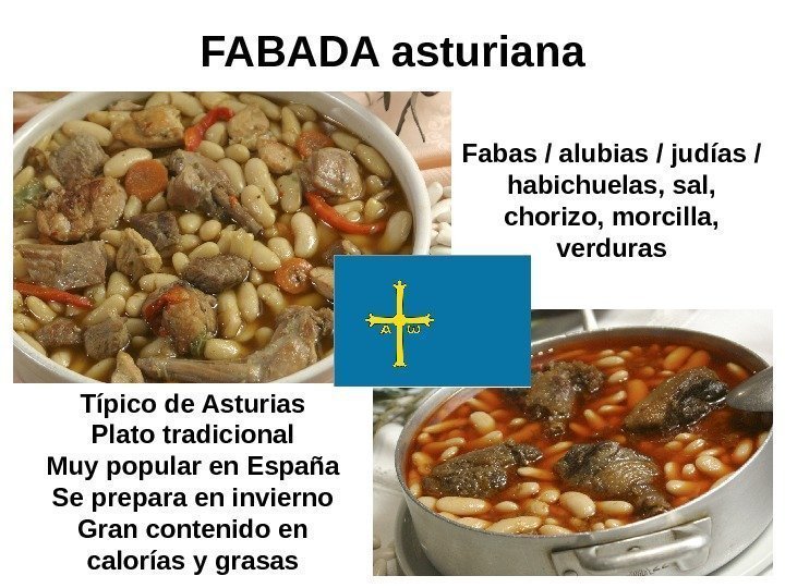   FABADA asturiana Típico de Asturias Plato tradicional Muy popular en España Se