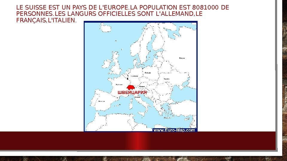 LE SUISSE EST UN PAYS DE L'EUROPE. LA POPULATION EST 8081000 DE PERSONNES. LES