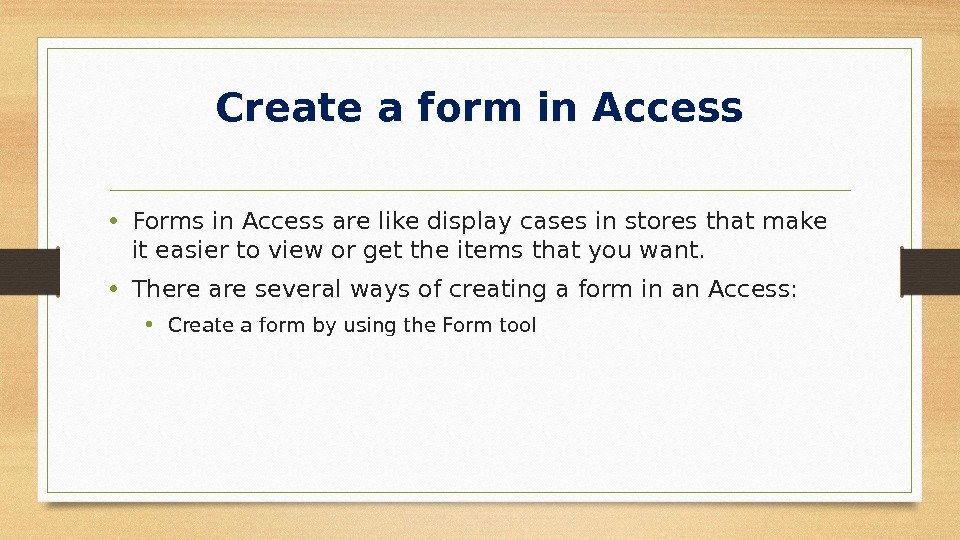 Create a form in Access • Forms in Access are like display cases in