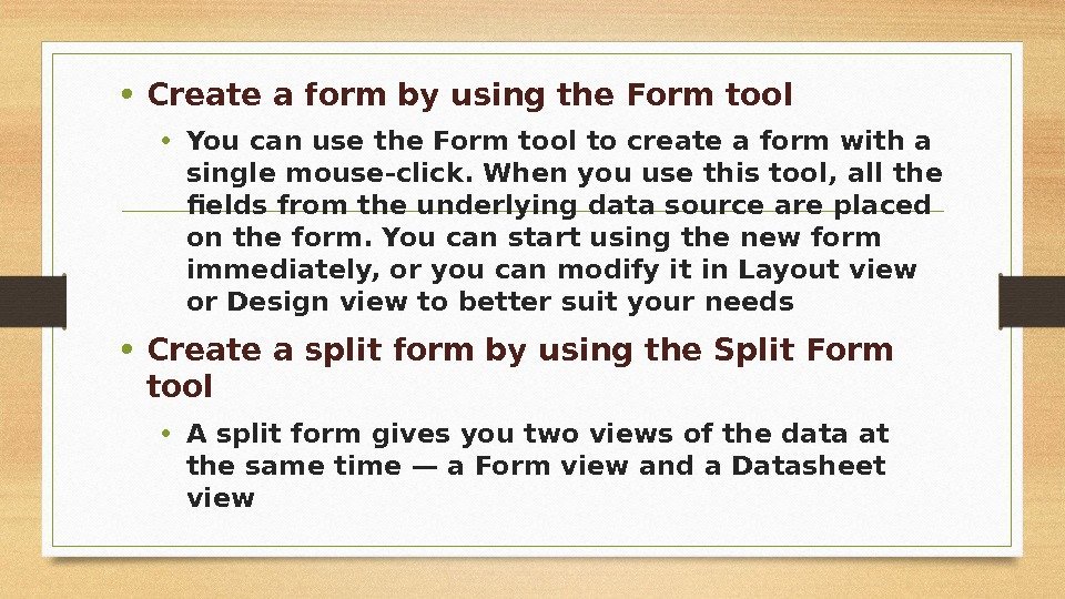  • Create a form by using the Form tool • You can use
