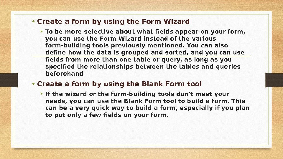  • Create a form by using the Form Wizard • To be more
