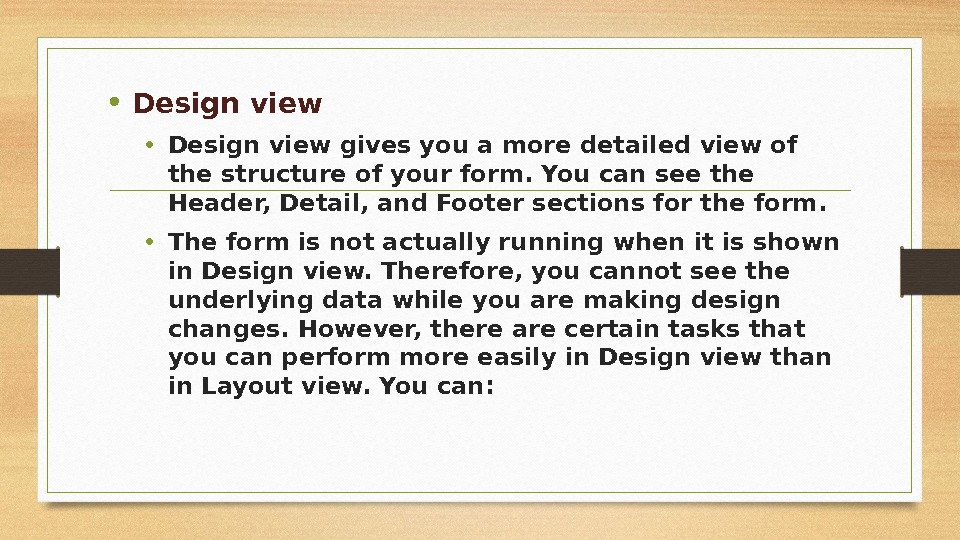  • Design view gives you a more detailed view of the structure of