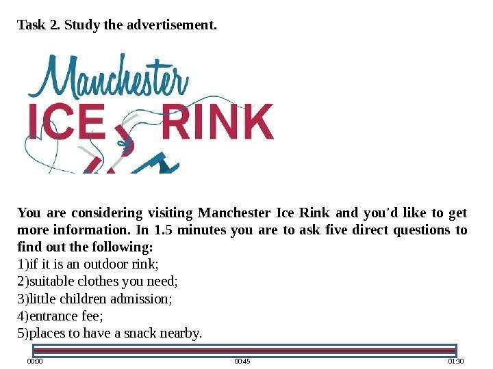 01: 3000: 4500: 00 Task 2. Study the advertisement. You are considering visiting Manchester