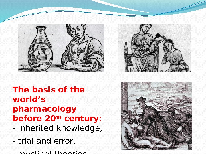 The basis of the world’s pharmacology  before 20 th century : - inherited