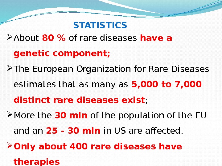  About 80  of rare diseases have a genetic component;  The European