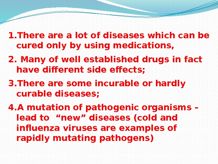 1. There a lot of diseases which can be cured only by using medications,