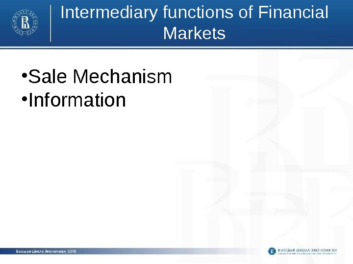 Intermediary functions of Financial Markets • Sale Mechanism • Information 