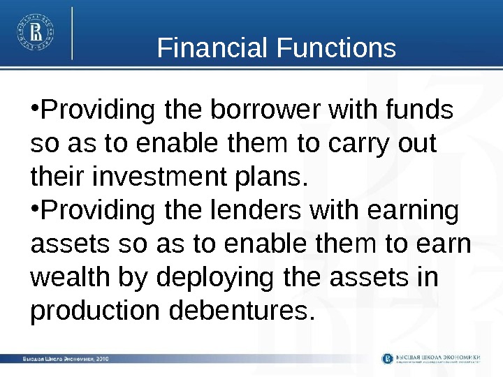 Financial Functions • Providing the borrower with funds so as to enable them to