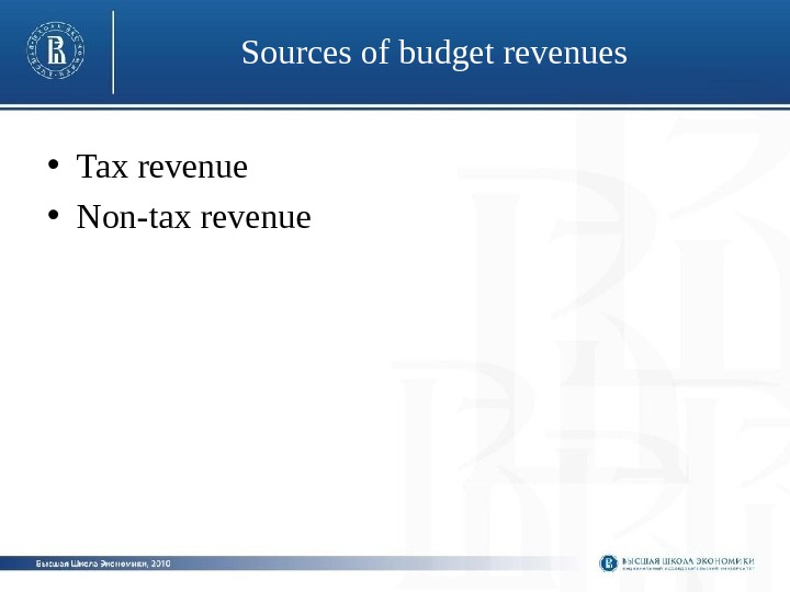 Sources of budget revenues • Tax revenue • Non-tax revenue 