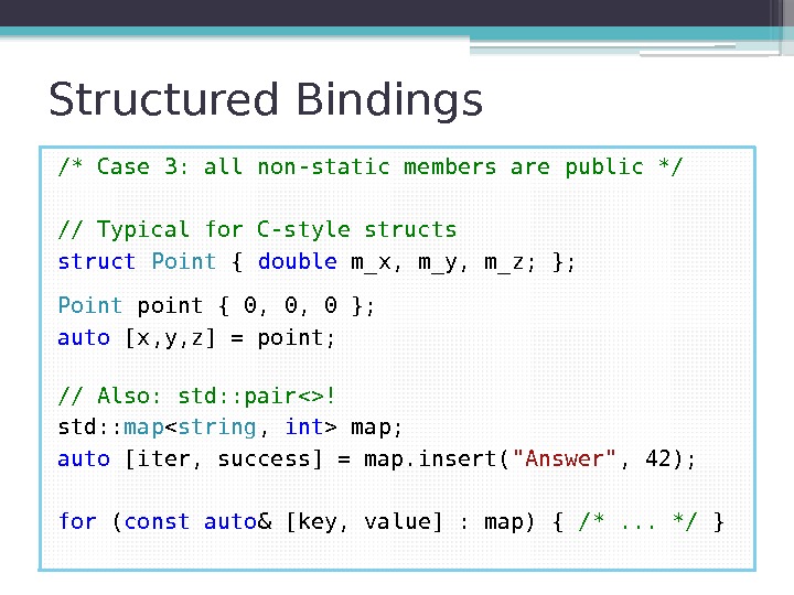 Structured Bindings /* Case 3: all non-static members are public */ // Typical for