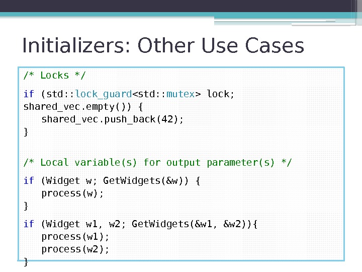 Initializers: Other Use Cases /* Locks */ if (std: : lock_guard std: : mutex
