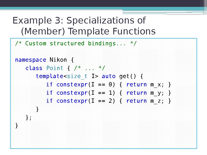 Example 3: Specializations of (Member) Template Functions /* Custom structured bindings. . . 