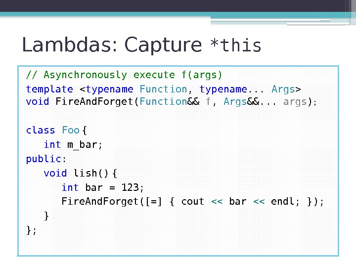 Lambdas: Capture *this // Asynchronously execute f(args) template  typename  Function , 