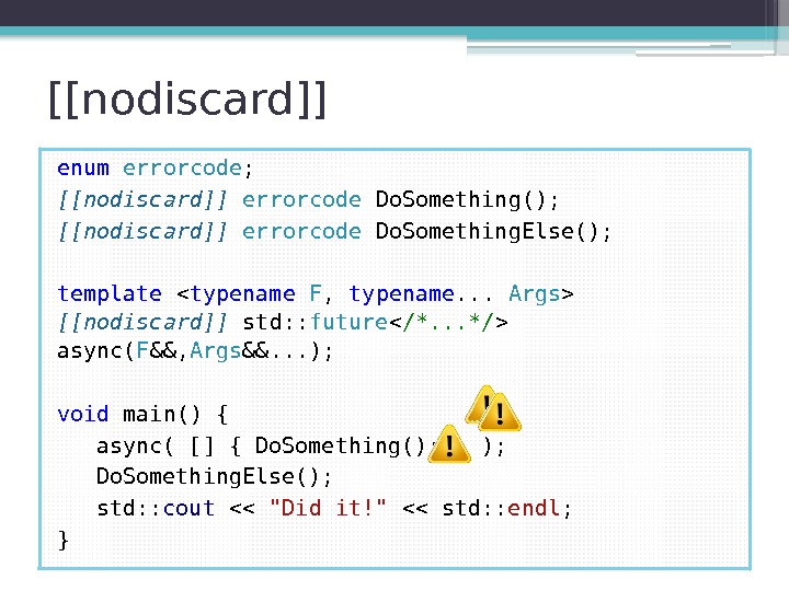 [[nodiscard]] enum errorcode ; [[nodiscard]] errorcode Do. Something(); [[nodiscard]] errorcode Do. Something. Else(); template