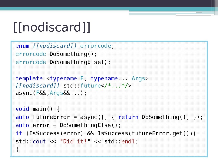 [[nodiscard]] enum [[nodiscard]] errorcode ; errorcode Do. Something(); errorcode Do. Something. Else(); template 