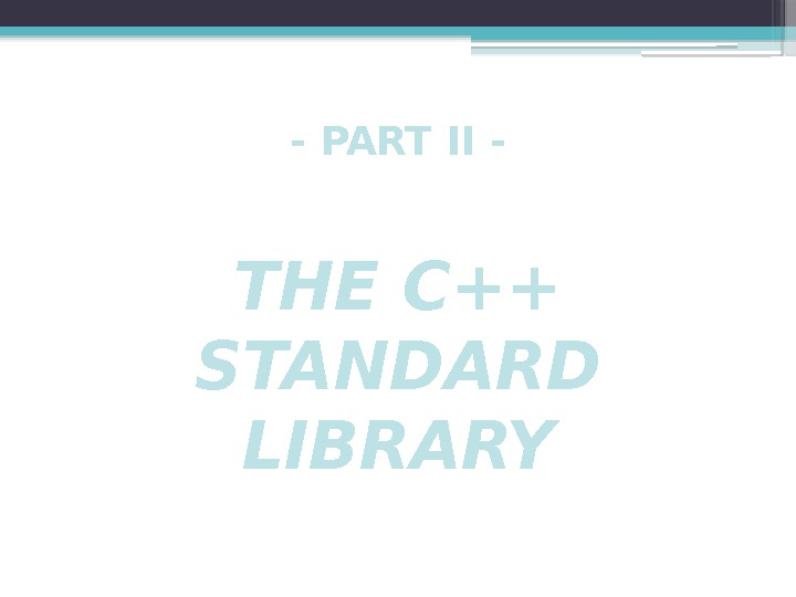- PART II - THE C++ STANDARD LIBRARY     