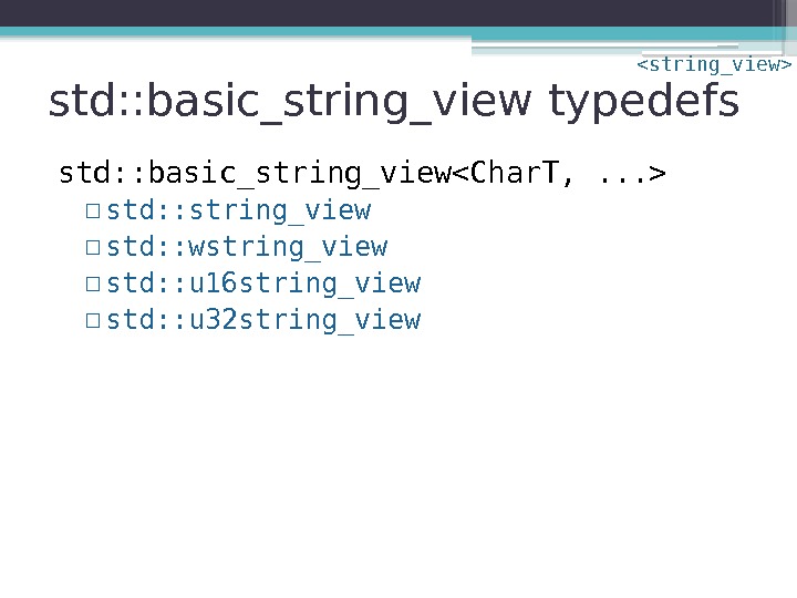 std: : basic_string_view typedefs std: : basic_string_viewChar. T, . . .  ▫ std: